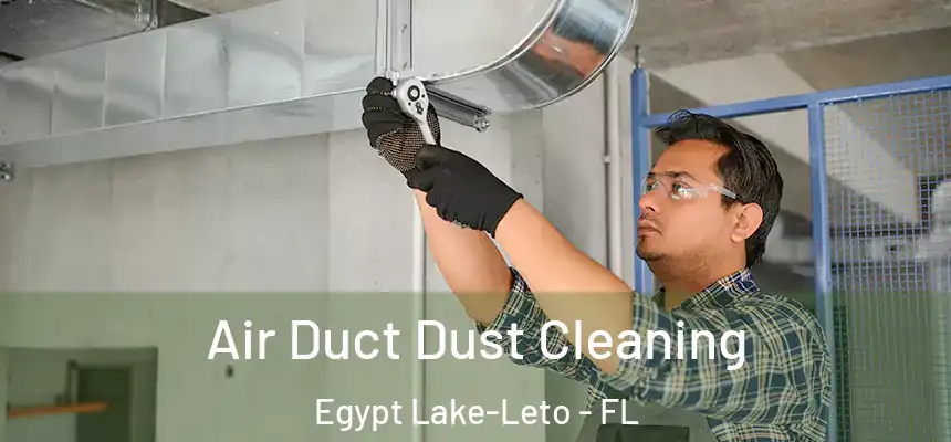  Air Duct Dust Cleaning Egypt Lake-Leto - FL