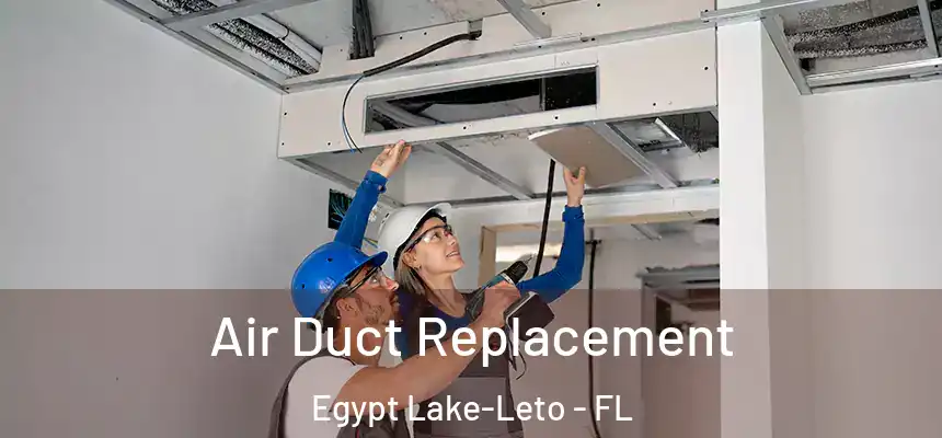  Air Duct Replacement Egypt Lake-Leto - FL