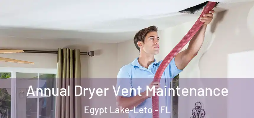  Annual Dryer Vent Maintenance Egypt Lake-Leto - FL