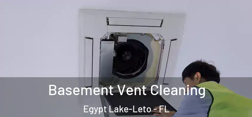  Basement Vent Cleaning Egypt Lake-Leto - FL