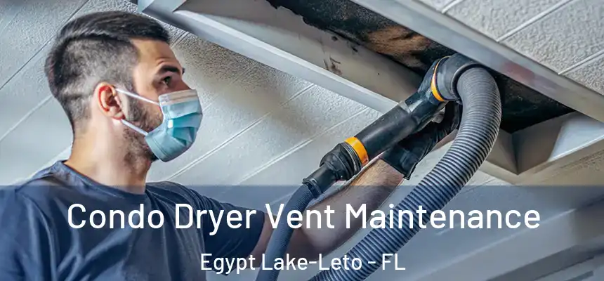  Condo Dryer Vent Maintenance Egypt Lake-Leto - FL