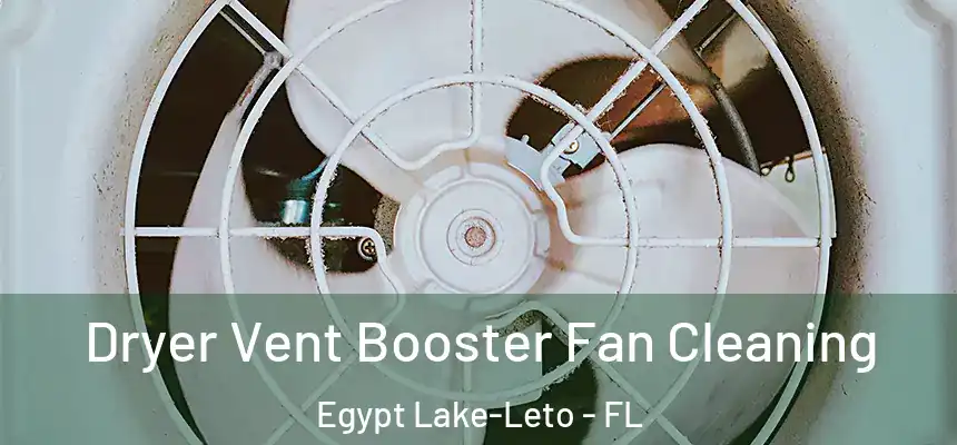  Dryer Vent Booster Fan Cleaning Egypt Lake-Leto - FL