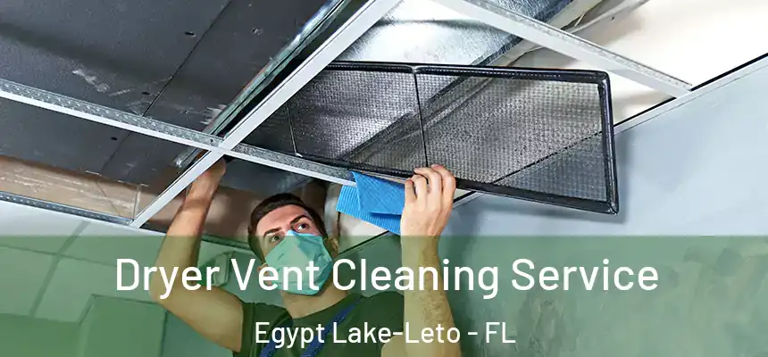  Dryer Vent Cleaning Service Egypt Lake-Leto - FL