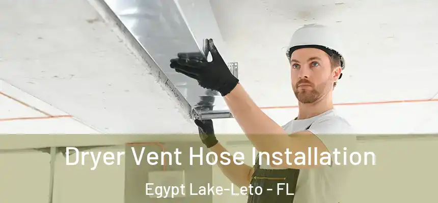  Dryer Vent Hose Installation Egypt Lake-Leto - FL