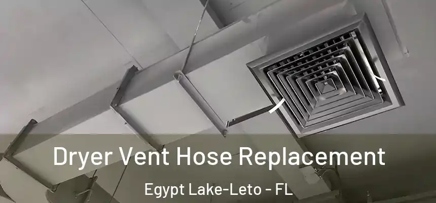  Dryer Vent Hose Replacement Egypt Lake-Leto - FL