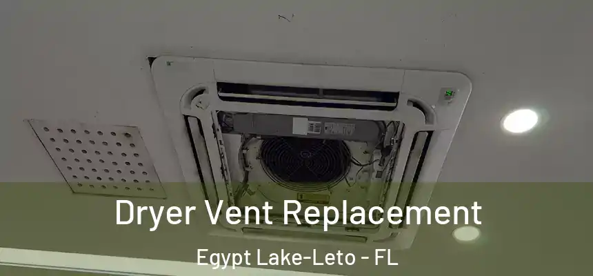  Dryer Vent Replacement Egypt Lake-Leto - FL