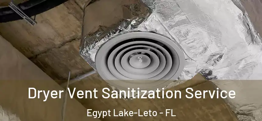  Dryer Vent Sanitization Service Egypt Lake-Leto - FL