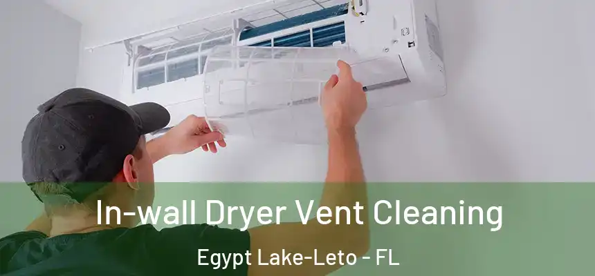  In-wall Dryer Vent Cleaning Egypt Lake-Leto - FL