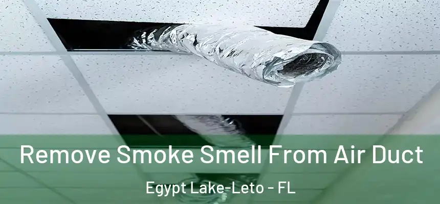  Remove Smoke Smell From Air Duct Egypt Lake-Leto - FL