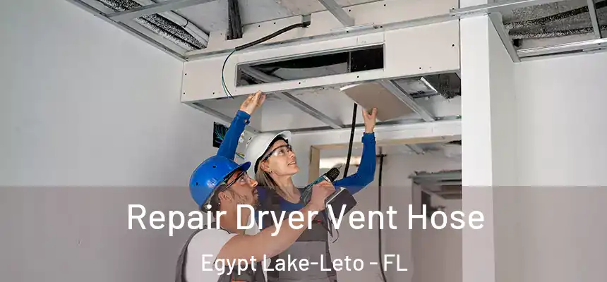 Repair Dryer Vent Hose Egypt Lake-Leto - FL