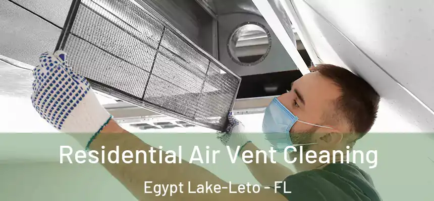 Residential Air Vent Cleaning Egypt Lake-Leto - FL