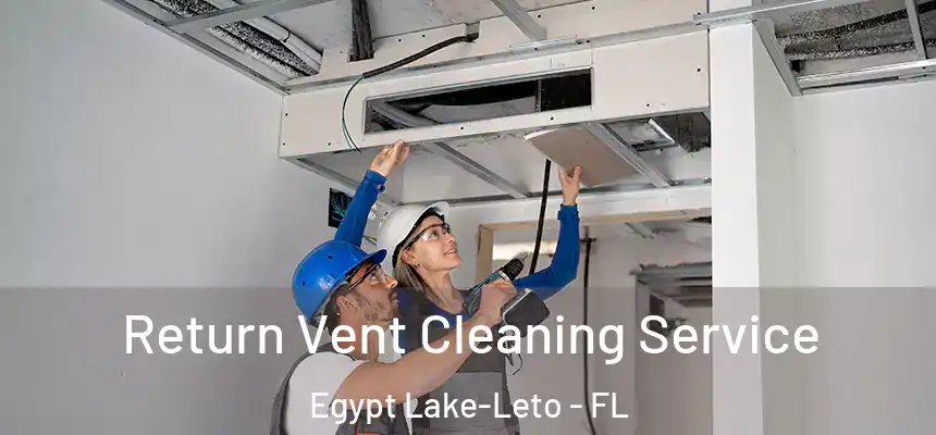  Return Vent Cleaning Service Egypt Lake-Leto - FL