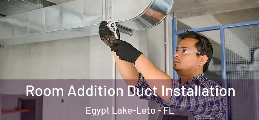  Room Addition Duct Installation Egypt Lake-Leto - FL